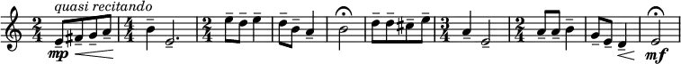 
\relative c' { \new Staff { \key a \minor \time 2/4 \numericTimeSignature 
    e8-\mp^\markup { \italic {quasi recitando}}--[\< fis-- g-- a--] | 
    \time 4/4 b4--\! e,2.-- | \time 2/4 e'8-- d-- e4-- | d8-- b-- a4-- | b2-\fermata
    d8--[ d-- cis-- e--] | \time 3/4 a,4-- e2-- | \time 2/4 a8-- a-- b4-- | g8-- e-- d4--\< | e2-\mf -\fermata | }}  

