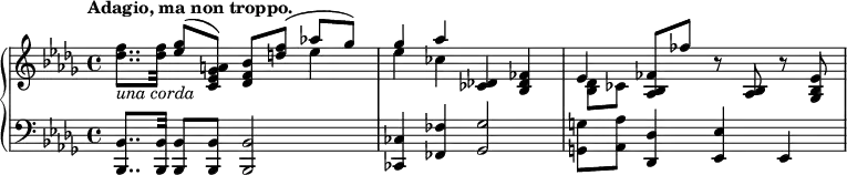 
 \relative c' {
  \new PianoStaff <<
   \new Staff { \key bes \minor \time 4/4 \tempo "Adagio, ma non troppo."
    <<
    {
     \voiceTwo<f' des>8.._\markup { \italic { una corda } } <f des>32 \voiceOne <ges es>8( <a, ges es c>) <bes f des>[ <f' d>]( aes! ges)
     ges4 aes <des,,! ces> <fes des bes> es <fes bes, aes>8 fes' b,\rest <bes, aes> b'\rest <es, bes ges> }
   \\
    { s2. es'4 es ces s2 <des, bes>8[ ces] }
   >>       
  }
   \new Staff { \key bes \minor \time 4/4 \clef bass
    <bes, bes,>8.. <bes bes,>32 <bes bes,>8 <bes bes,> <bes bes,>2 <ces ces,>4 <fes fes,> <ges ges,>2 <g g,>8 <aes aes,> <des, des,>4 <es es,> es,
   }
  >>
 }
