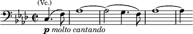 \relative c { \clef bass \key f \minor \time 2/2 \partial 2*1 c4.(^\markup{\smaller \center-align (Vc.)}_\markup{\dynamic p \italic {molto cantando}} f8) | aes1~ | aes2( g4. f8) | aes1~ | aes4 }