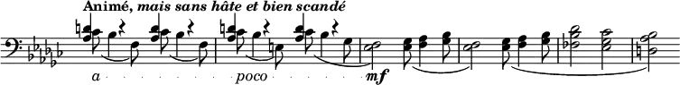 
 \relative c' \new Staff \with { \remove "Time_signature_engraver" } {
  \key es \minor \time 4/4 \clef bass
   <<
    {
     <d aes>4 ^\markup { \bold { Animé, \italic { mais sans hâte et bien scandé } } } d\rest <d aes>4 d\rest <d aes>4 d\rest <d aes>4 d\rest
    }
    \\
    {
    \set crescendoText = \markup { \italic a } \set crescendoSpanner = #'text
    \set decrescendoText = \markup { \italic poco } \set decrescendoSpanner = #'text
    \override DynamicTextSpanner #'style = #'dotted-line
    \override NoteColumn #'force-hshift = #1.7
     ces8(\< bes4 f8) ces'8( bes4 f8) ces'8(\> bes4 e,8) ces'8( bes4 ges8
     <f es>2)\mf <ges es>8( <aes f>4 <bes ges>8 <f es>2) <ges es>8 (<aes f>4 <bes ges>8 <des bes fes>2 <ces ges es> <bes aes d,>)
    }
   >>
 }

