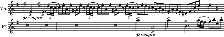
<<
 \relative c'' \new Staff 
 \with { instrumentName = "Vn." }
 \with { \remove "Time_signature_engraver" }
 { \key e \minor \time 4/4 \set Score.tempoHideNote = ##t \tempo "" 4=168
  \override Score.NonMusicalPaperColumn #'line-break-permission = ##f
  e2-> _\markup { \dynamic p \italic sempre } e,-> d'-> e,4.-> \times 2/3 { d'16( [ c b] }
  c8-.) e-. a,-. e'-. gis,-. e'-. r \times 2/3 { d16( [ c b] }
  c8-.) e-. a,-. e'-. gis,-. e'-. r \times 2/3 { d16( [ c b] }
  c8-.) e-. d-. b-. c-. a-. b-. g-. fis-. a-. g-. e-. dis-. fis-. b-. d-. e4-. r
 }
 \relative c''' \new Staff
 \with { instrumentName = "Pf." } 
 \with { \remove "Time_signature_engraver" }
 { \key e \minor \time 4/4 \clef treble
  R1 R R R a2-> _\markup { \dynamic p \italic sempre } a,-> a'-> b,4.-> \times 2/3 { a'16( g fis }
  g8-.) b-. e,-. b'-.
 }
>>
