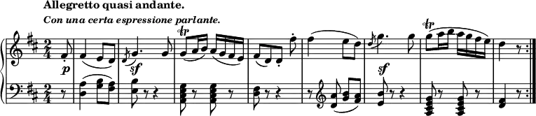
\relative c' {
 \new PianoStaff <<
  \new Staff {
   \key d \major \time 2/4 \set Score.tempoHideNote = ##t
   \tempo \markup {
    \column {
     \line { Allegretto quasi andante. }
     \line \fontsize #-1 { \italic { Con una certa espressione parlante. } }
    }
   } 4=58 \partial 8
   fis8-. fis4( e8 d) \acciaccatura d g4. g8 g\trill ( a16 b) a( g fis e)
   fis8[ ( d) d-.] fis'-. fis4( e8 d) \acciaccatura d g4.
   g8 g\trill ( a16 b a g fis e) d4 r8 \bar ":|."
  }
  \new Dynamics {
   s8\p s2 s\sf s s s s\sf
  }
  \new Staff { \key d \major \time 2/4 \clef bass
   r8 <a, d,>4( <b g>8 <a fis>) <b e,> r r4 <g e cis a>8 r q r <fis d> r r4
   r8 \clef treble <a' d,>( <b g> <a fis>) <b e,> r r4 <g e cis a>8 r q r <fis d>4 r8
  }
 >>
}

