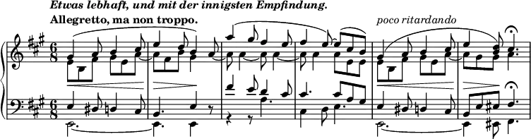 \relative c' {
\new PianoStaff <<
\new Staff { \key a \major \time 6/8
\tempo \markup {
\column {
\line { \italic { Etwas lebhaft, und mit der innigsten Empfindung. } }
\line { Allegretto, ma non troppo. }
}
}
<<
{
gis'4(\< a8 b4 cis8 e4\> d8 b4)\! s8 a'4( gis8 fis4 e8 fis4 e8)~ e( cis b)
gis4(\< ^\markup { \italic { poco ritardando } } a8 b4 cis8 e4\> <d b>8)\! cis4.\fermata
}
\\
{ e,8 b fis' gis e a~ a fis b gis4 \stemUp a8~ \stemDown a a4~ a8 a4~ a8 a4 a8 e e e b fis' gis e a~ a gis gis a4. }
>>
}
\new Staff { \key a \major \time 6/8 \clef bass
<<
{ e,4 dis8 d4 cis8 b4. e4 d8\rest fis'4 e8 d4 cis8 cis4. cis8 a gis e4 dis8 d4 cis8 b e eis fis4.\fermata }
\\
{ e,2.~ e4. e4 s8 r4 r8 a'4. cis,4 d8 e4. e,2.~ e4 eis8 fis4. }
>>
}
>>
}