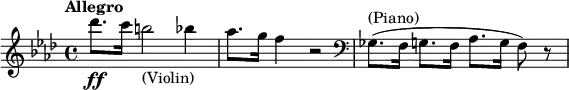  \relative c' {\key f \minor \time 4/4 \tempo "Allegro" des''8.\ff[ c16] b2 _\markup { (Violin)} bes4 | aes8.[ g16] f4 r2 | \clef bass ges,,8.^\markup { (Piano)}([ f16] g8.[ f16] aes8.[ g16] f8) r8 } 