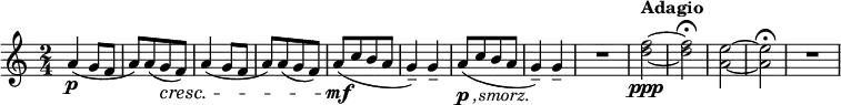 
\relative c'' {
   \new Staff { \key a \minor \time 2/4 
    a4(\p g8 f | a)[ a( g\cresc f)] | a4( g8 f | a)[ a( g f)] | a([\mf c b a] | g4)-- g-- | 
    a8-\markup { \dynamic p \italic { ,smorz.}}([ c b a] | g4)-- g-- | R2 | 
   \tempo Adagio <f'~ d~>2\ppp | <f d>\fermata | <e~ a,~ > | <e a, >\fermata | R | 
  } }
