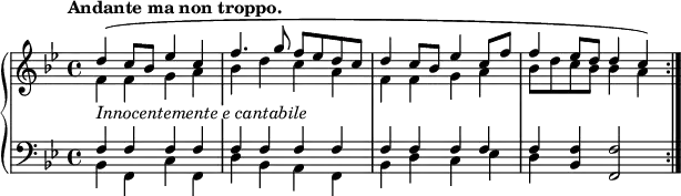 \relative c'' {
\new PianoStaff <<
\new Staff {
\key bes \major \time 4/4 \set Score.tempoHideNote = ##t \tempo "Andante ma non troppo." 4=60
<<
{
\override TextScript #'whiteout = ##t
d4_\markup { \italic { Innocentemente e cantabile } }( c8 bes es4 c f4. g8 f es d c
d4 c8 bes es4 c8 f f4 es8 d d4 c) \bar ":|."
}
\\
{ f,4 f g a bes d c a f f g a bes8 d c bes bes4 a }
>>
}
\new Staff { \key bes \major \time 4/4 \clef bass
<<
{ f, f f f f f f f f f f f f <f bes,> <f f,>2 }
\\
{ bes,4 f c' f, d' bes a f bes d c es d }
>>
}
>>
}