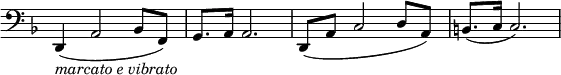 \relative c' \new Staff \with { \remove "Time_signature_engraver" } {
\key d \minor \time 4/4 \clef bass
d,,4_\markup { \italic {marcato e vibrato} }( a'2 bes8 f) g8. a16 a2. d,8( a' c2 d8 a) b8.( c16 c2.) }