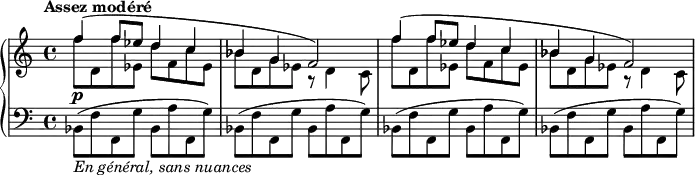 
\relative c'' {
  \new PianoStaff <<
   \new Staff { \key c \major \time 4/4 \set Score.tempoHideNote = ##t \tempo "Assez modéré" 4=144
    <<
     { f4( f8 es d4 c bes g f2) f'4( f8 es d4 c bes g f2) }
    \\
     {
      f'8 d, f' es, d' f, c' es, bes' d, g es r d4 c8
      f'8 d, f' es, d' f, c' es, bes' d, g es r d4 c8
     }
    >>
   }
   \new Dynamics {
    s4\p
   }
   \new Staff { \key c \major \time 4/4 \clef bass \stemDown
    bes,8_\markup { \italic { En général, sans nuances } }
    ( f' f, g' bes, a' f, g') bes,8( f' f, g' bes, a' f, g')
    bes,8( f' f, g' bes, a' f, g') bes,8( f' f, g' bes, a' f, g')
   }
  >>
 }
