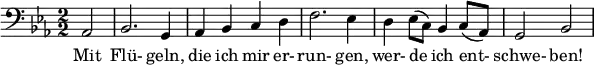 \relative c { \clef bass \numericTimeSignature \time 2/2 \key ees \major \partial 2*1 aes2 | bes2. g4 | aes bes c d | f2. ees4 | d ees8( c) bes4 c8( aes) | g2 bes } \addlyrics { Mit Flü- geln, die ich mir er- run- gen, wer- de ich ent- schwe- ben! }