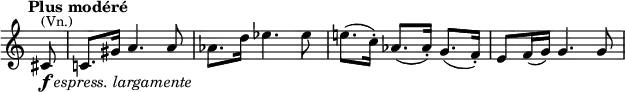 \relative c' {{\key c \major \time 3/4 \omit Staff.TimeSignature \set Score.tempoHideNote = ##t \tempo "Plus modéré" 4=120 \partial 8 cis8^\markup{\smaller (Vn.)}_\markup{\dynamic f \italic {espress. largamente}} c!8. gis'16 a4. a8 as8. d16 es4. es8 e!8.( c16-.) as8.( as16-.) g8.( f16-.) e8 f16( g) g4. g8 }}